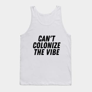 You Can't Colonize The Vibes- Black Lives Matter | Pro Black Design Tank Top